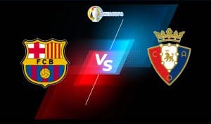 Soi kèo trận đấu bóng đá Barcelona vs Osasuna