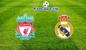 nhận định Liverpool vs Real Madrid