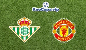 Soi kèo Real Betis vs Man United