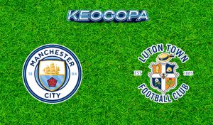 Soi kèo Man City vs Luton Town