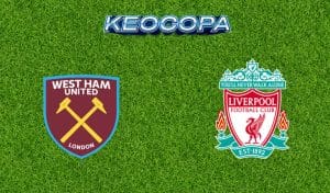 Soi kèo West Ham vs Liverpool